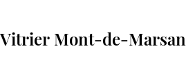 Vitrier Mont-de-Marsan